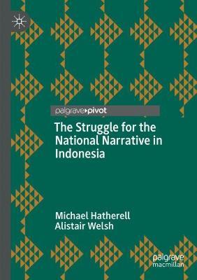 The Struggle for the National Narrative in Indonesia - Michael Hatherell,Alistair Welsh - cover