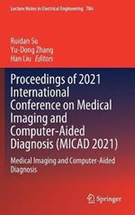 Proceedings of 2021 International Conference on Medical Imaging and Computer-Aided Diagnosis (MICAD 2021): Medical Imaging and Computer-Aided Diagnosis