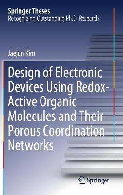Design of Electronic Devices Using Redox-Active Organic Molecules and Their Porous Coordination Networks - Jaejun Kim - cover