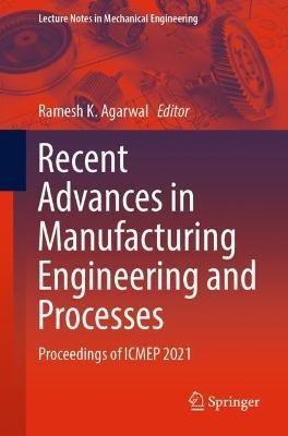 Recent Advances in Manufacturing Engineering and Processes: Proceedings of ICMEP 2021 - cover