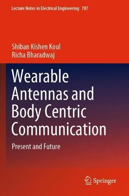 Wearable Antennas and Body Centric Communication: Present and Future - Shiban Kishen Koul,Richa Bharadwaj - cover