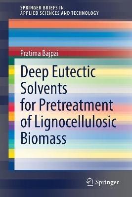 Deep Eutectic Solvents for Pretreatment of Lignocellulosic Biomass - Pratima Bajpai - cover