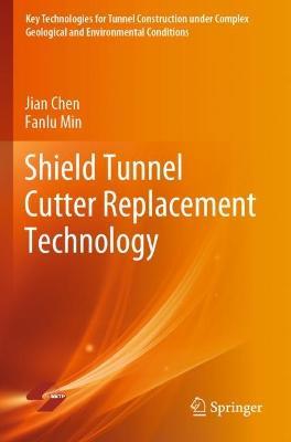 Shield Tunnel Cutter Replacement Technology - Jian Chen,Fanlu Min - cover