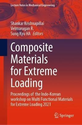 Composite Materials for Extreme Loading: Proceedings of  the Indo-Korean workshop on Multi Functional Materials for Extreme Loading 2021 - cover