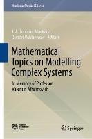 Mathematical Topics on Modelling Complex Systems: In Memory of Professor Valentin Afraimovich - cover