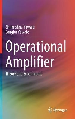 Operational Amplifier: Theory and Experiments - Shrikrishna Yawale,Sangita Yawale - cover
