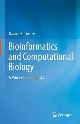 Bioinformatics and Computational Biology: A Primer for Biologists - Basant K. Tiwary - cover
