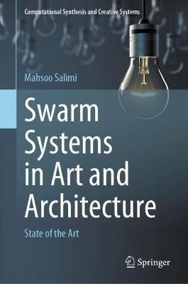 Swarm Systems in Art and Architecture: State of the Art - Mahsoo Salimi - cover