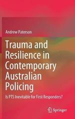 Trauma and Resilience in Contemporary Australian Policing: Is PTS Inevitable for First Responders?