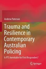 Trauma and Resilience in Contemporary Australian Policing: Is PTS Inevitable for First Responders?
