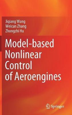 Model-based Nonlinear Control of Aeroengines - Jiqiang Wang,Weicun Zhang,Zhongzhi Hu - cover