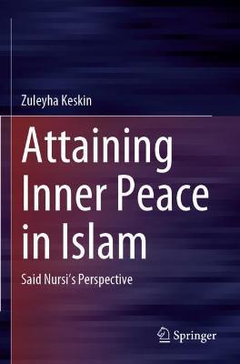 Attaining Inner Peace in Islam: Said Nursi’s Perspective - Zuleyha Keskin - cover