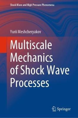 Multiscale Mechanics of Shock Wave Processes - Yurii Meshcheryakov - cover