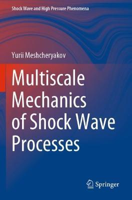 Multiscale Mechanics of Shock Wave Processes - Yurii Meshcheryakov - cover