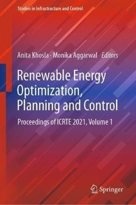Renewable Energy Optimization, Planning and Control: Proceedings of ICRTE 2021, Volume 1 - cover