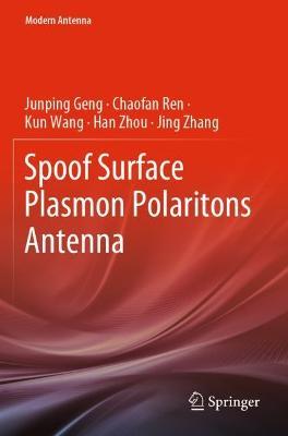 Spoof Surface Plasmon Polaritons Antenna - Junping Geng,Chaofan Ren,Kun Wang - cover