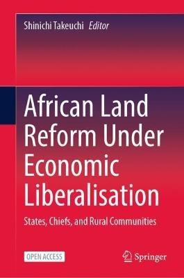 African Land Reform Under Economic Liberalisation: States, Chiefs, and Rural Communities - cover