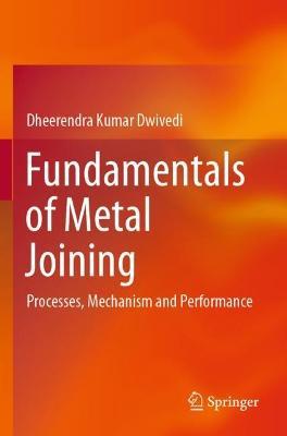 Fundamentals of Metal Joining: Processes, Mechanism and Performance - Dheerendra Kumar Dwivedi - cover