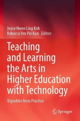 Teaching and Learning the Arts in Higher Education with Technology: Vignettes from Practice - cover