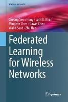 Federated Learning for Wireless Networks - Choong Seon Hong,Latif U. Khan,Mingzhe Chen - cover