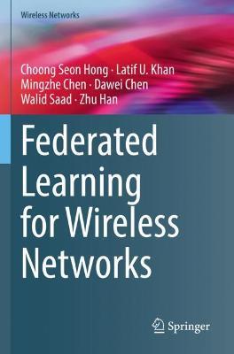Federated Learning for Wireless Networks - Choong Seon Hong,Latif U. Khan,Mingzhe Chen - cover