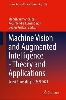 Machine Vision and Augmented Intelligence—Theory and Applications: Select Proceedings of MAI 2021 - cover
