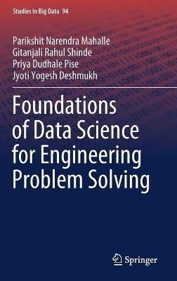 Foundations of Data Science for Engineering Problem Solving - Parikshit Narendra Mahalle,Gitanjali Rahul Shinde,Priya Dudhale Pise - cover
