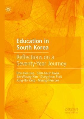 Education in South Korea: Reflections on a Seventy-Year Journey - Don-Hee Lee,Sam-Geun Kwak,Jae-Woong Kim - cover