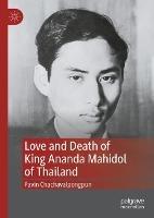 Love and Death of King Ananda Mahidol of Thailand - Pavin Chachavalpongpun - cover