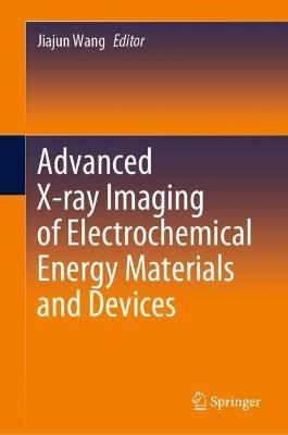 Advanced X-ray Imaging of Electrochemical Energy Materials and Devices - cover