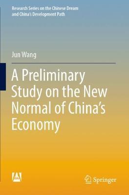 A Preliminary Study on the New Normal of China's Economy - Jun Wang - cover