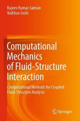 Computational Mechanics of Fluid-Structure Interaction: Computational Methods for Coupled Fluid-Structure Analysis - Rajeev Kumar Jaiman,Vaibhav Joshi - cover