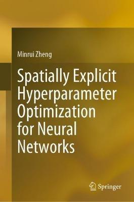 Spatially Explicit Hyperparameter Optimization for Neural Networks - Minrui Zheng - cover