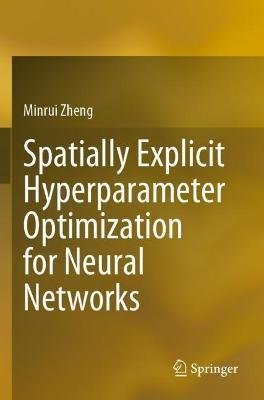 Spatially Explicit Hyperparameter Optimization for Neural Networks - Minrui Zheng - cover