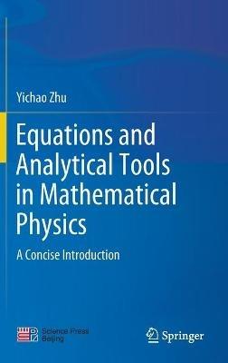 Equations and Analytical Tools in Mathematical Physics: A Concise Introduction - Yichao Zhu - cover