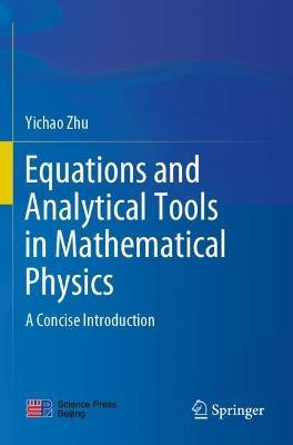 Equations and Analytical Tools in Mathematical Physics: A Concise Introduction - Yichao Zhu - cover