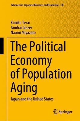 The Political Economy of Population Aging: Japan and the United States - Kimiko Terai,Amihai Glazer,Naomi Miyazato - cover
