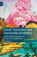 Travel, Translation and Transmedia Aesthetics: Franco-Chinese Literature and Visual Arts in a Global Age