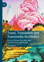 Travel, Translation and Transmedia Aesthetics: Franco-Chinese Literature and Visual Arts in a Global Age