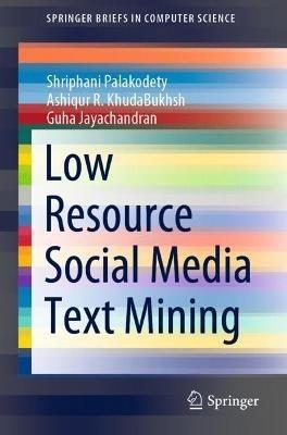 Low Resource Social Media Text Mining - Shriphani Palakodety,Ashiqur R. KhudaBukhsh,Guha Jayachandran - cover