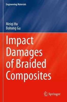 Impact Damages of Braided Composites - Meiqi Hu,Bohong Gu - cover
