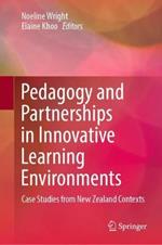 Pedagogy and Partnerships in Innovative Learning Environments: Case Studies from New Zealand Contexts