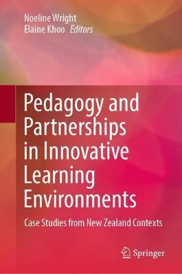 Pedagogy and Partnerships in Innovative Learning Environments: Case Studies from New Zealand Contexts - cover