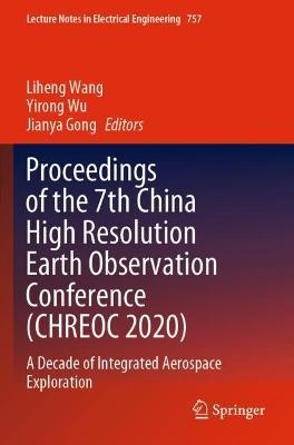 Proceedings of the 7th China High Resolution Earth Observation Conference (CHREOC 2020): A Decade of Integrated Aerospace Exploration - cover