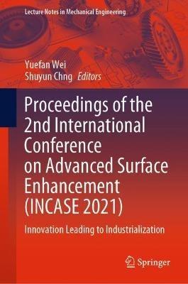 Proceedings of the 2nd International Conference on Advanced Surface Enhancement (INCASE 2021): Innovation Leading to Industrialization - cover
