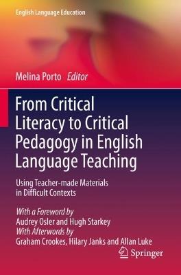 From Critical Literacy to Critical Pedagogy in English Language Teaching: Using Teacher-made Materials in Difficult Contexts - cover