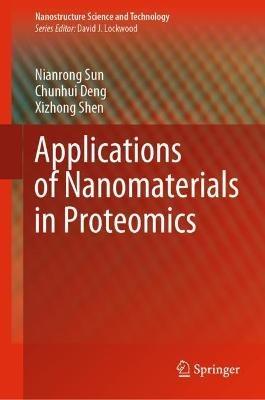 Applications of Nanomaterials in Proteomics - Nianrong Sun,Chunhui Deng,Xizhong Shen - cover