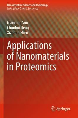 Applications of Nanomaterials in Proteomics - Nianrong Sun,Chunhui Deng,Xizhong Shen - cover