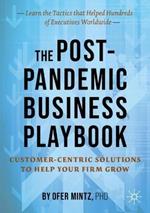The Post-Pandemic Business Playbook: Customer-Centric Solutions to Help Your Firm Grow