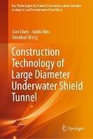Construction Technology of Large Diameter Underwater Shield Tunnel - Jian Chen,Fanlu Min,Shouhui Wang - cover